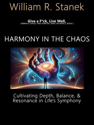 cover image of Harmony in the Chaos: Cultivating Depth, Balance, and Resonance in Life's Symphony